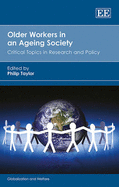 Older Workers in an Ageing Society: Critical Topics in Research and Policy
