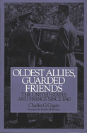 Oldest Allies, Guarded Friends: The United States and France Since 1940