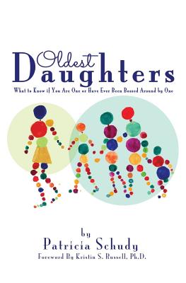 Oldest Daughters: What to know if you are one or have ever been bossed around by one - Schudy, Patricia H, and Russell, Kristin S (Foreword by), and Greenberg, Ann Marie (Cover design by)