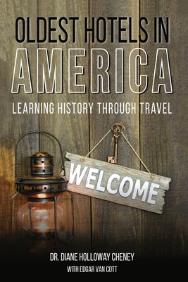 Oldest Hotels in America: Learning History Through Travel - Cheney, Diane Holloway, Dr., and Cott, Edgar Van (Editor)