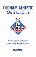 Oldham Athletic On This Day: History, Facts and Figures from Every Day of the Year