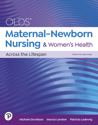 Olds' Maternal-Newborn Nursing & Women's Health Across the Lifespan - Davidson, Michele, and London, Marcia, and Ladewig, Patricia