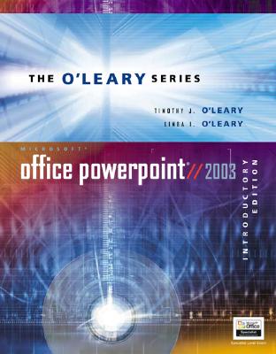 O'Leary Series: Microsoft PowerPoint 2003 Introductory - O'Leary, Timothy J, Professor, and O'Leary, Linda I, and O'Leary Timothy