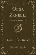 Olga Zanelli, Vol. 2: A Tale of an Imperial City (Classic Reprint)