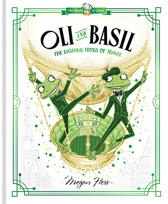 Oli and Basil: The Dashing Frogs of Travel: World of Claris - Hess, Megan