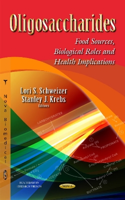 Oligosaccharides: Food Sources, Biological Roles & Health Implications - Schweizer, Lori S (Editor), and Krebs, Stanley J (Editor)