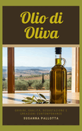 Olio di Oliva: Origini, qualit, degustazione e creazioni contemporanee