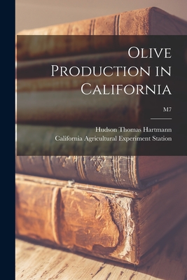 Olive Production in California; M7 - Hartmann, Hudson Thomas 1914-, and California Agricultural Experiment St (Creator)