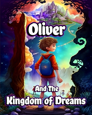 Oliver and the Kingdom of Dreams: Bedtime Short Stories for Kids with Magic adventures and Creatures - Jones, Willie