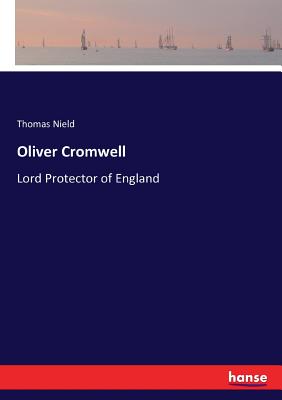 Oliver Cromwell: Lord Protector of England - Nield, Thomas