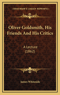 Oliver Goldsmith, His Friends and His Critics: A Lecture (1862)