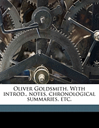 Oliver Goldsmith. with Introd., Notes, Chronological Summaries, Etc.