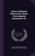 Oliver Goldsmith. With Introd., Notes, Chronological Summaries, etc.
