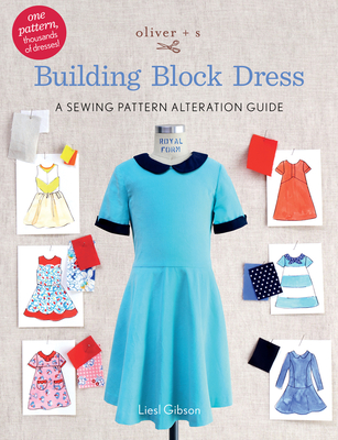 Oliver + S Building Block Dress: A Sewing Pattern Alteration Guide - Gibson, Liesl