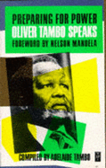 Oliver Tambo Speaks: Preparing for Power - Tambo, Oliver, and Tambo, Adelaide (Volume editor), and Mandela, Nelson (Foreword by)