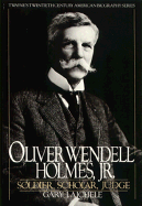 Oliver Wendell Holmes, Jr.--Soldier, Scholar, Judge