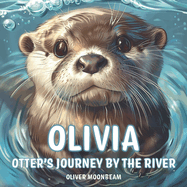 Olivia Otter's Journey by the River: Story Book About being Respectful for Kids 3-6