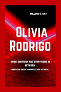 Olivia Rodrigo: Music Emotions And Everything In Between ( American Singer Songwriter And Actress)