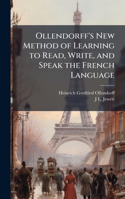 Ollendorff's New Method of Learning to Read, Write, and Speak the French Language - Ollendorff, Heinrich Gottfried, and Jewett, J L
