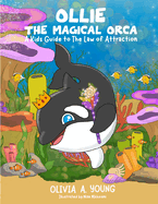 Ollie, The Magical Orca: A Kids Guide to the Law of Attraction