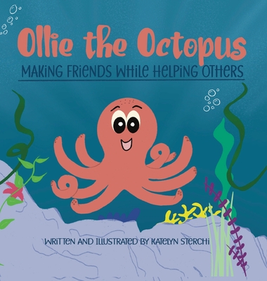 Ollie the Octopus: Making Friends While Helping Others - Sterchi, Katelyn