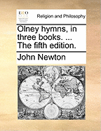 Olney Hymns, in Three Books. ... the Fifth Edition