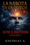Oltre il Multiverso Volume 7: La Nascita di un Glich