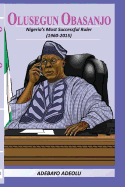 Olusegun Obasanjo: Nigeria's Most Successful Ruler