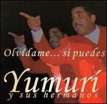 Olvidame... Si Puedes - Yumuri y Sus Hermanos