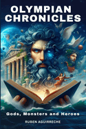 Olympian Chronicles: Gods, Monsters, and Heroes - The Ultimate Guide to Greek Mythology