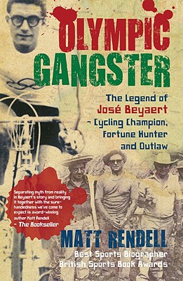 Olympic Gangster: The Legend  of Jos Beyaert - Cycling Champion, Fortune Hunter and Outlaw - Rendell, Matt