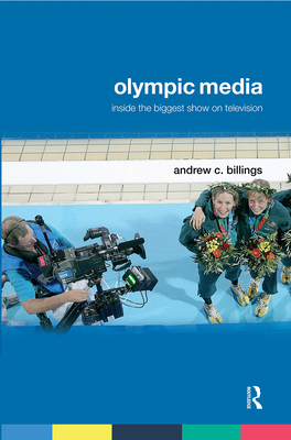 Olympic Media: Inside the Biggest Show on Television - Billings, Andrew