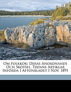 Om Folkkk: Deras Anordnande Och Sktsel. Trenne Artiklar Infrda I Aftonbladet I Nov. 1891