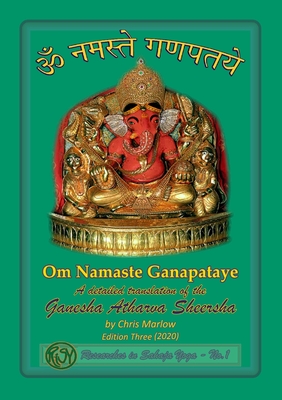 Om Namaste Ganapataye - a detailed translation of the Ganesha Atharva Sheersha - Marlow, Chris