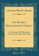 Om Robert Molesworth's Skrift: An Account of Denmark as It Was in the Year 1692 (Classic Reprint)