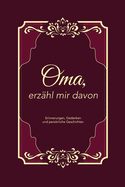 Oma, erzhl mir davon Ein elegantes Buch zum Ausfllen fr Gromtter: Eine besondere Sammlung von Fragen fr Erinnerungen, Gedanken und persnliche Geschichten