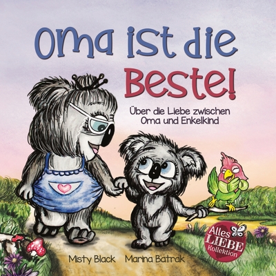 Oma ist die Beste!: ?ber die Liebe zwischen Oma und Enkelkind (Grandmas Are for Love German Edition) - Black, Misty, and Batrak, Marina (Illustrator), and Broecker, Jana (Translated by)