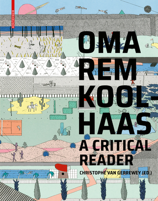 Oma/Rem Koolhaas: A Critical Reader from 'delirious New York' to 's, M, L, XL' - Van Gerrewey, Christophe