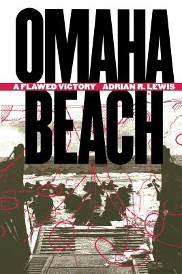 Omaha Beach: A Flawed Victory - Lewis, Adrian R