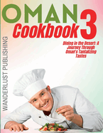 Oman cookbook3: Dinning In The Desert: A Journey Through Oman's Tantalizing Tastes