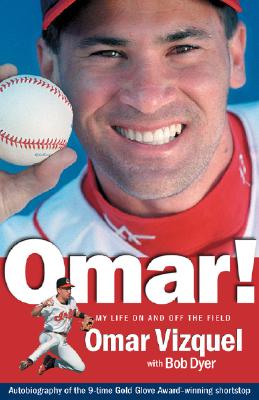 Omar! My Life on and Off the Field: Memoirs of a Gold-Glove Shortstop - Vizquel, Omar, and Dyer, Bob