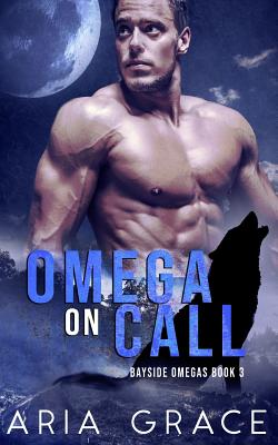 Omega on Call: Alpha/Omega Nonshifter Mpreg - Grace, Aria