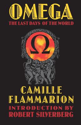 Omega: The Last Days of the World - Flammarion, Camille, and Silverberg, Robert (Introduction by)