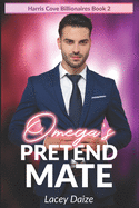 Omega's Pretend Mate: Harris Cove Billionaires Book 2
