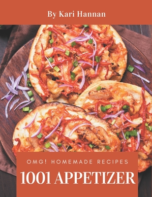 OMG! 1001 Homemade Appetizer Recipes: A Must-have Homemade Appetizer Cookbook for Everyone - Hannan, Kari