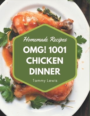 OMG! 1001 Homemade Chicken Dinner Recipes: A Highly Recommended Homemade Chicken Dinner Cookbook - Lewis, Tammy