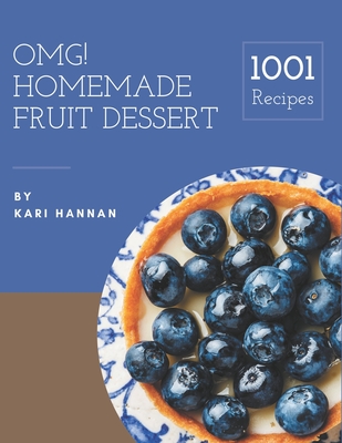 OMG! 1001 Homemade Fruit Dessert Recipes: Homemade Fruit Dessert Cookbook - The Magic to Create Incredible Flavor! - Hannan, Kari