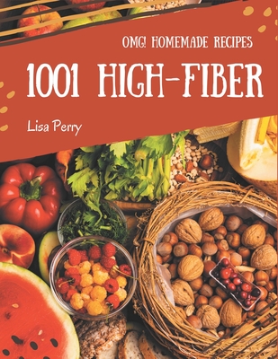 OMG! 1001 Homemade High-Fiber Recipes: Enjoy Everyday With Homemade High-Fiber Cookbook! - Perry, Lisa