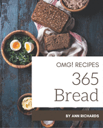 OMG! 365 Bread Recipes: A Timeless Bread Cookbook