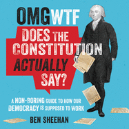 OMG WTF Does the Constitution Actually Say?: A Non-Boring Guide to How Our Democracy Is Supposed to Work
